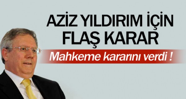 Aziz Yldrm iin fla karar